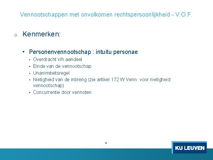 Vennootschappen met onvolkomen rechtspersoonlijkheid - V. O. F. o Kenmerken: • Personenvennootschap : intuitu