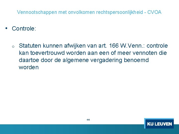 Vennootschappen met onvolkomen rechtspersoonlijkheid - CVOA • Controle: o Statuten kunnen afwijken van art.