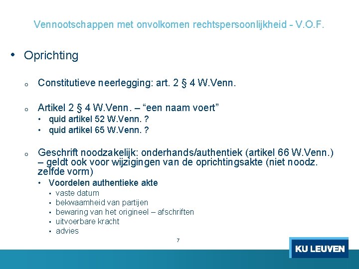 Vennootschappen met onvolkomen rechtspersoonlijkheid - V. O. F. • Oprichting o Constitutieve neerlegging: art.