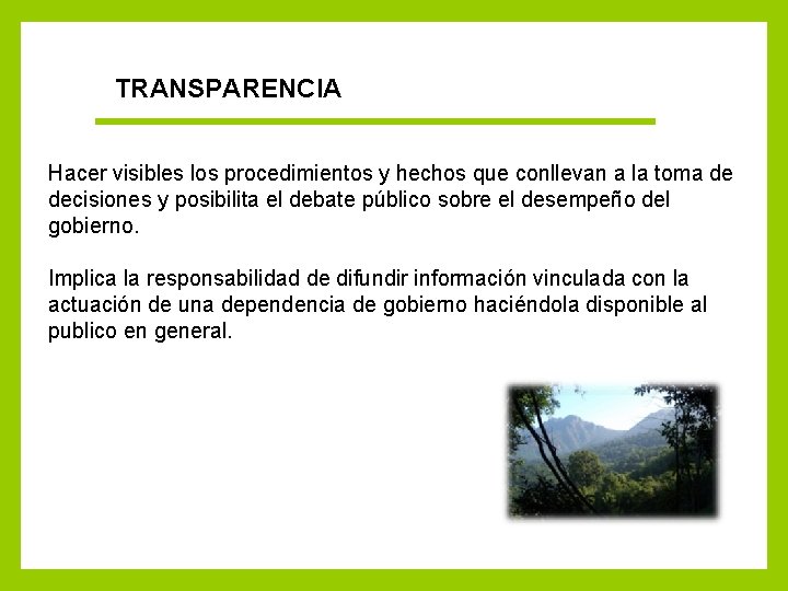 TRANSPARENCIA Hacer visibles los procedimientos y hechos que conllevan a la toma de decisiones