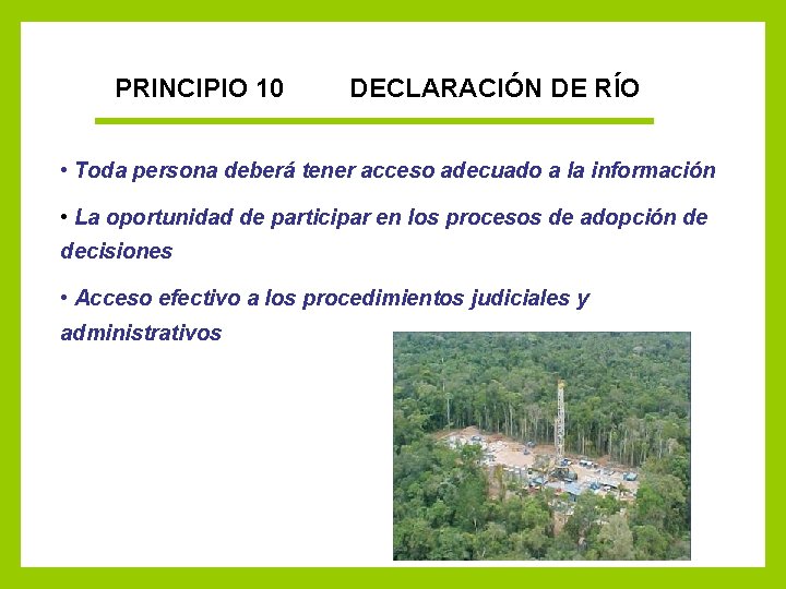 PRINCIPIO 10 DECLARACIÓN DE RÍO • Toda persona deberá tener acceso adecuado a la