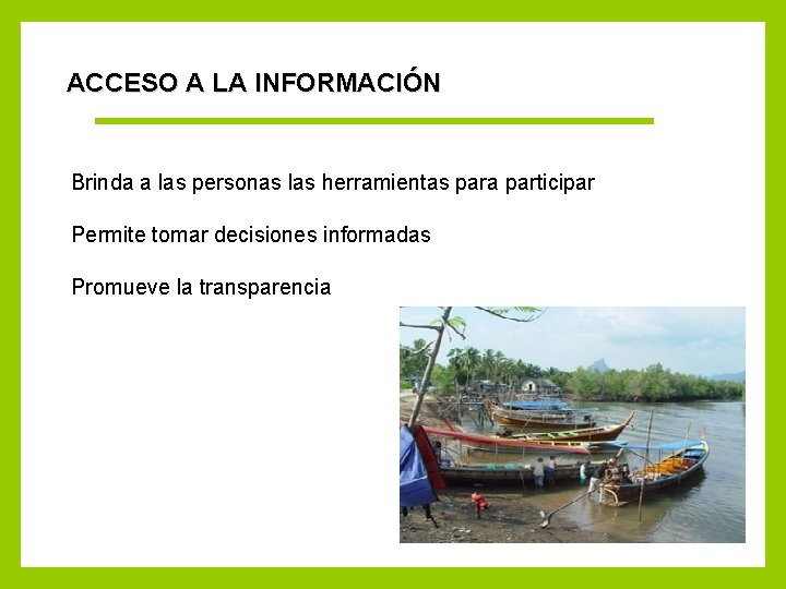 ACCESO A LA INFORMACIÓN Brinda a las personas las herramientas para participar Permite tomar