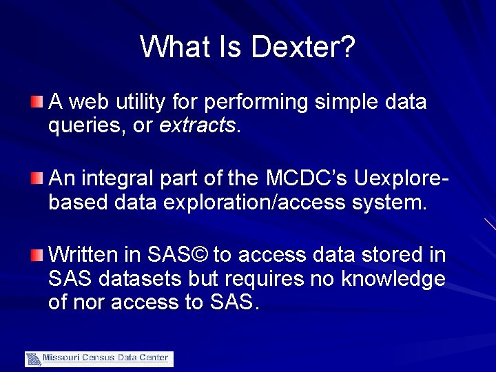 What Is Dexter? A web utility for performing simple data queries, or extracts. An