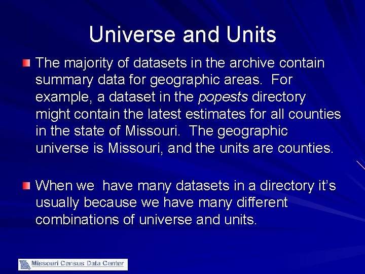 Universe and Units The majority of datasets in the archive contain summary data for
