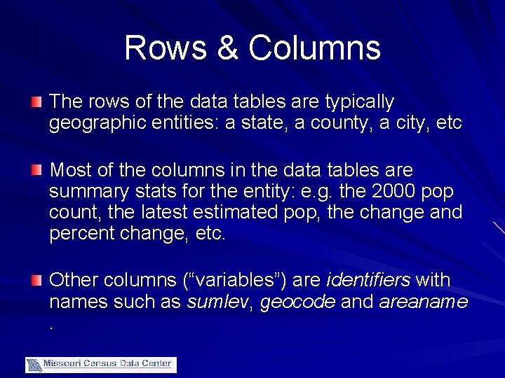 Rows & Columns The rows of the data tables are typically geographic entities: a