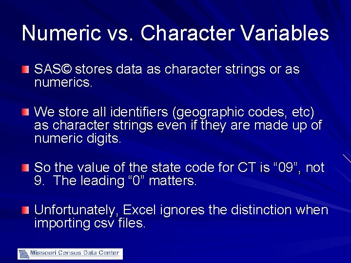 Numeric vs. Character Variables SAS© stores data as character strings or as numerics. We