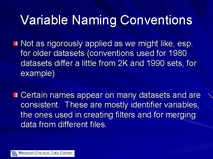 Variable Naming Conventions Not as rigorously applied as we might like, esp. for older