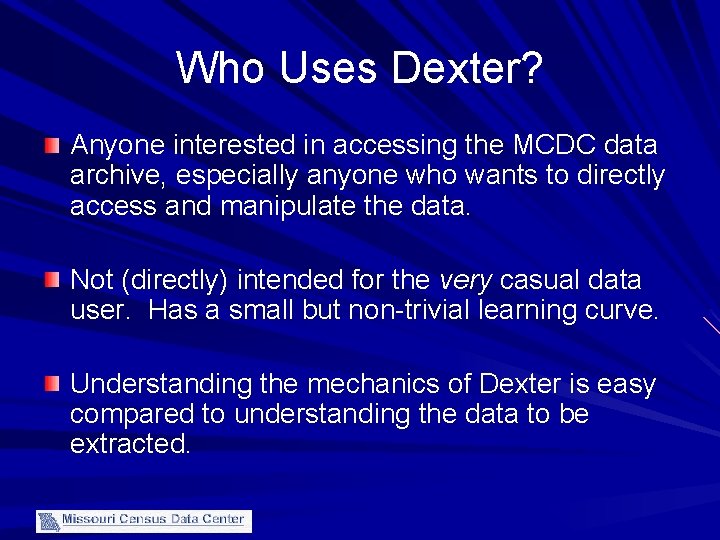 Who Uses Dexter? Anyone interested in accessing the MCDC data archive, especially anyone who