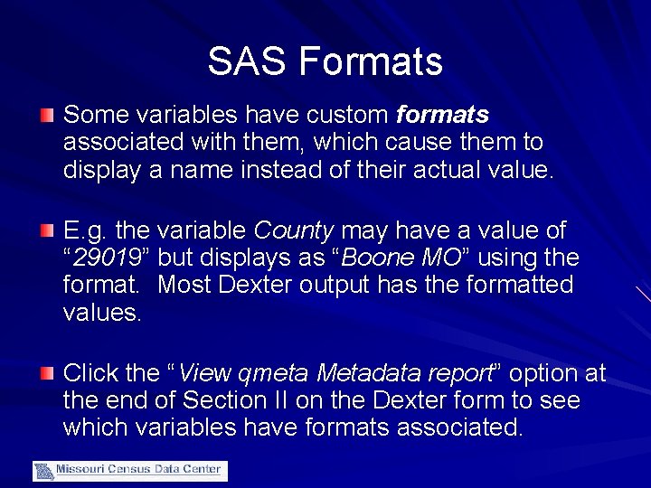 SAS Formats Some variables have custom formats associated with them, which cause them to