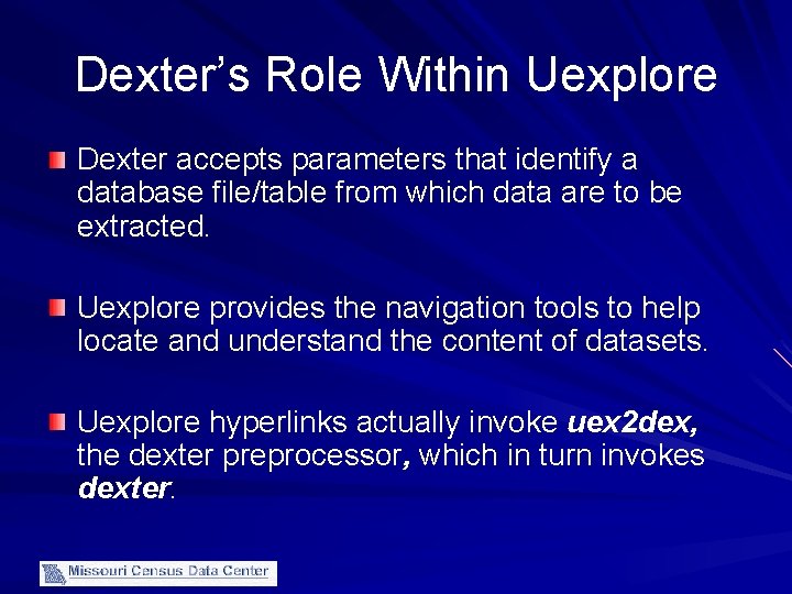 Dexter’s Role Within Uexplore Dexter accepts parameters that identify a database file/table from which