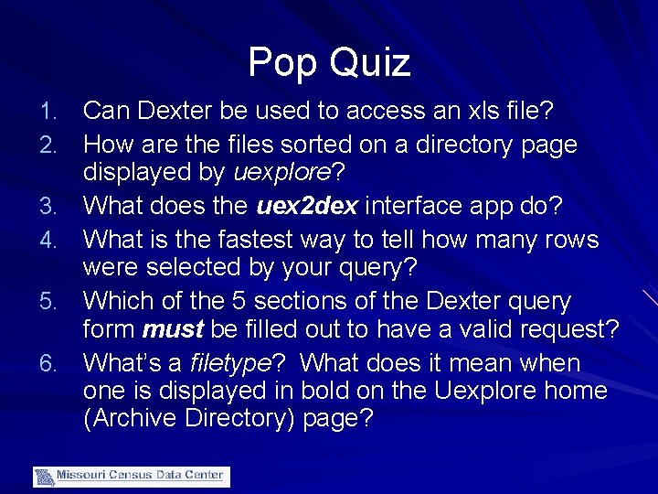 Pop Quiz 1. Can Dexter be used to access an xls file? 2. How
