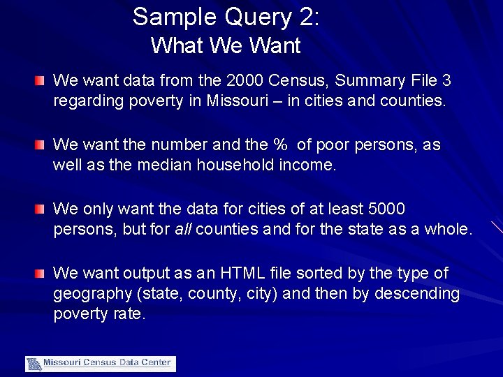 Sample Query 2: What We Want We want data from the 2000 Census, Summary