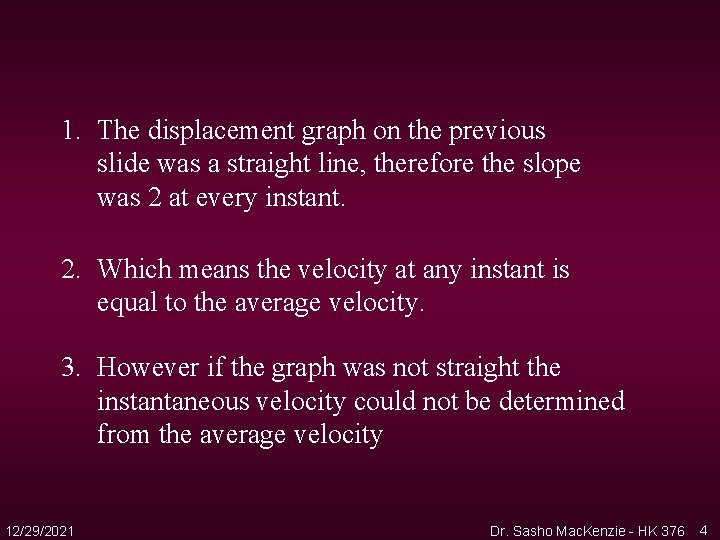 1. The displacement graph on the previous slide was a straight line, therefore the 1. The displacement graph on the previous slide was a straight line, therefore the