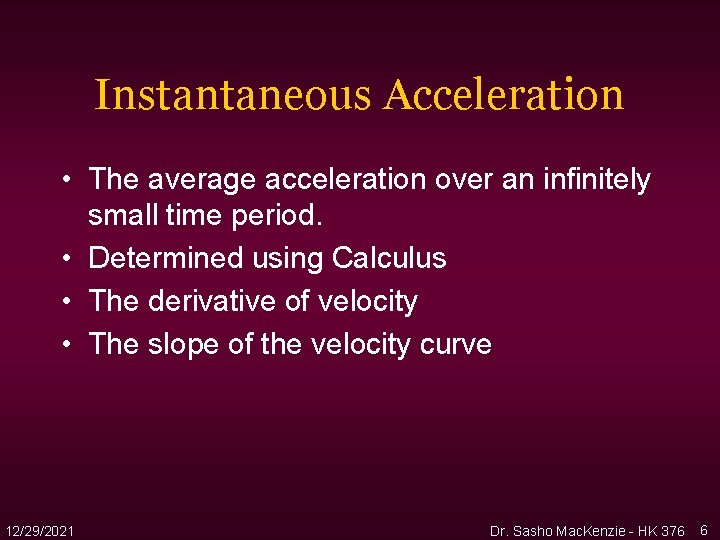 Instantaneous Acceleration • The average acceleration over an infinitely small time period. • Determined Instantaneous Acceleration • The average acceleration over an infinitely small time period. • Determined