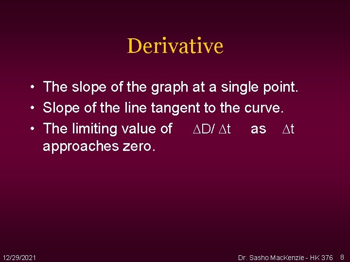 Derivative • The slope of the graph at a single point. • Slope of Derivative • The slope of the graph at a single point. • Slope of