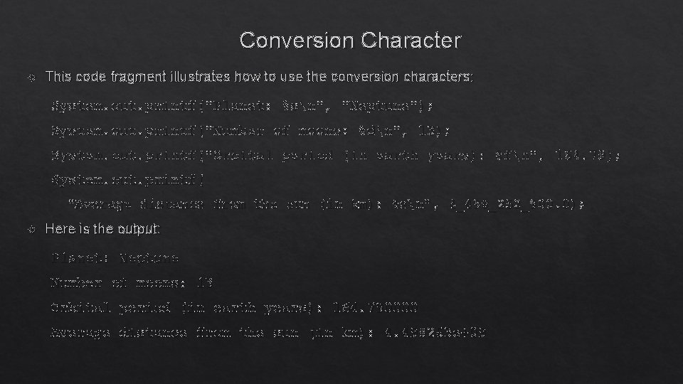 Conversion Character This code fragment illustrates how to use the conversion characters: System. out.