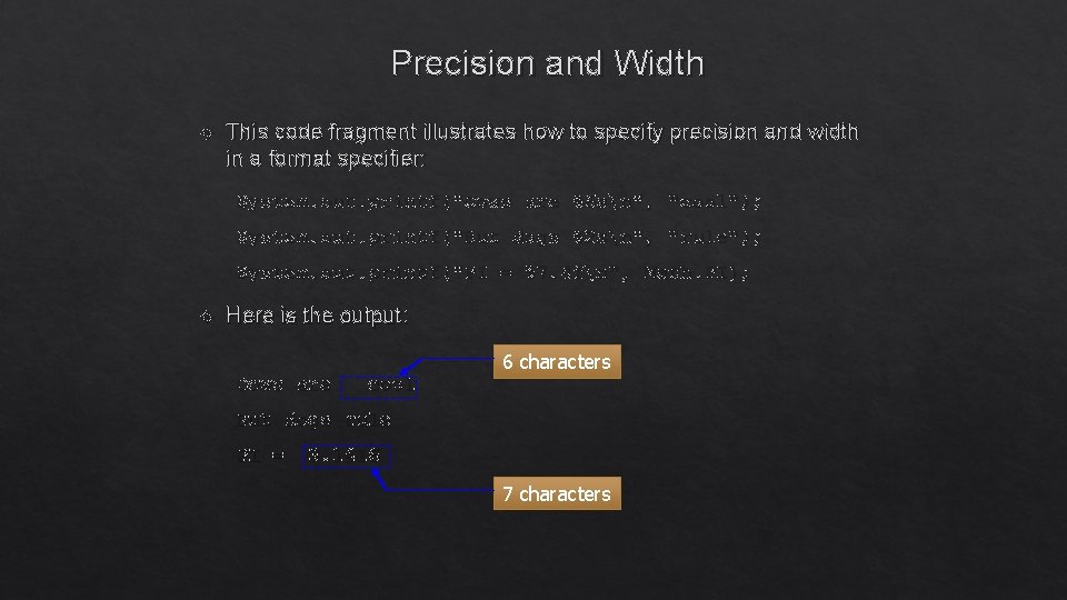 Precision and Width This code fragment illustrates how to specify precision and width in