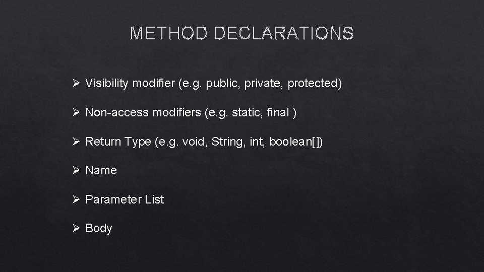 METHOD DECLARATIONS Ø Visibility modifier (e. g. public, private, protected) Ø Non-access modifiers (e.