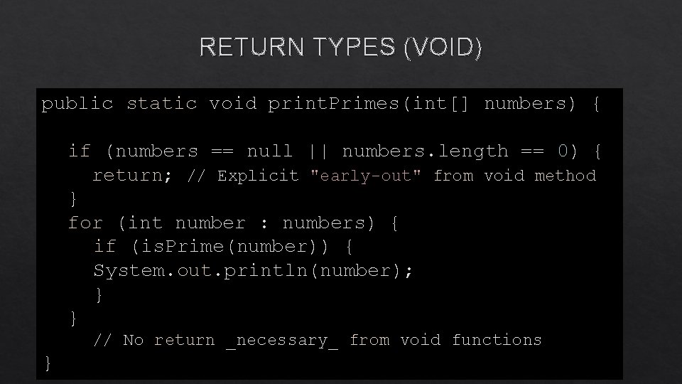 RETURN TYPES (VOID) public static void print. Primes(int[] numbers) { if (numbers == null