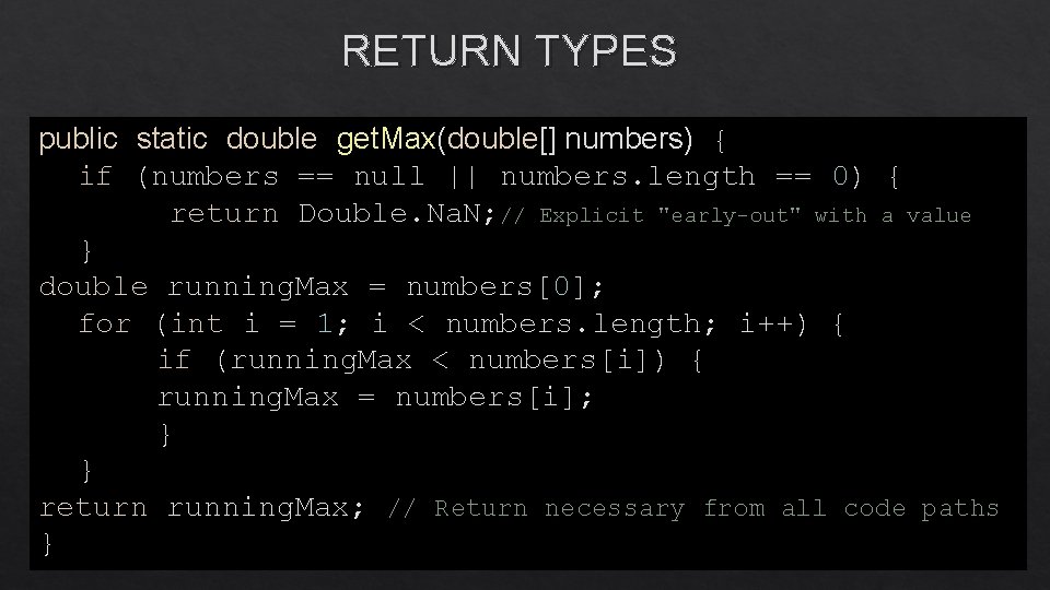 RETURN TYPES public static double get. Max(double[] numbers) { if (numbers == null ||