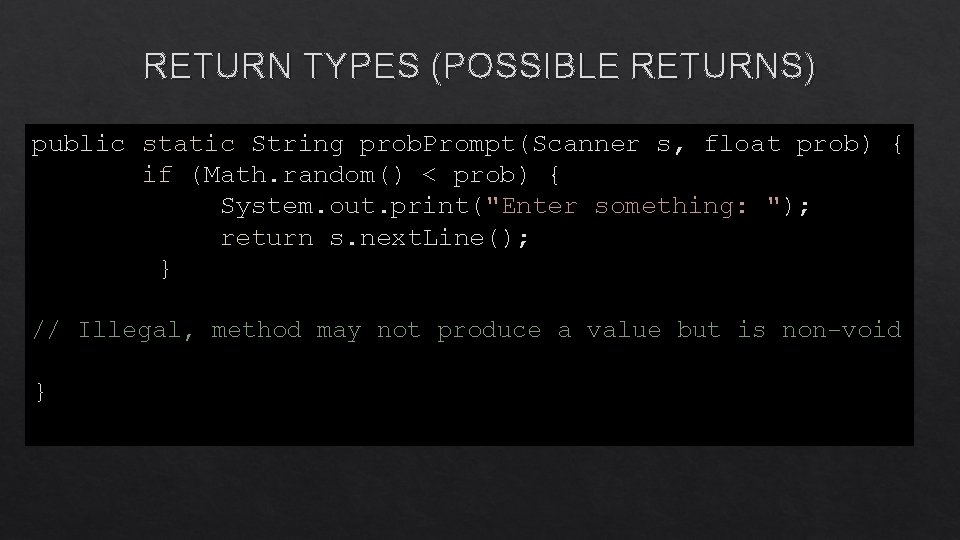 RETURN TYPES (POSSIBLE RETURNS) public static String prob. Prompt(Scanner s, float prob) { if