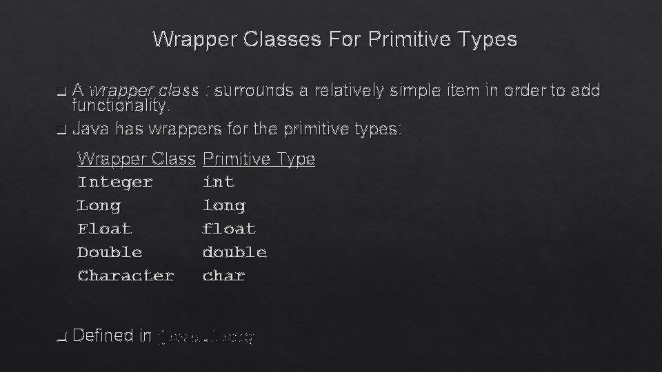 Wrapper Classes For Primitive Types A wrapper class : surrounds a relatively simple item