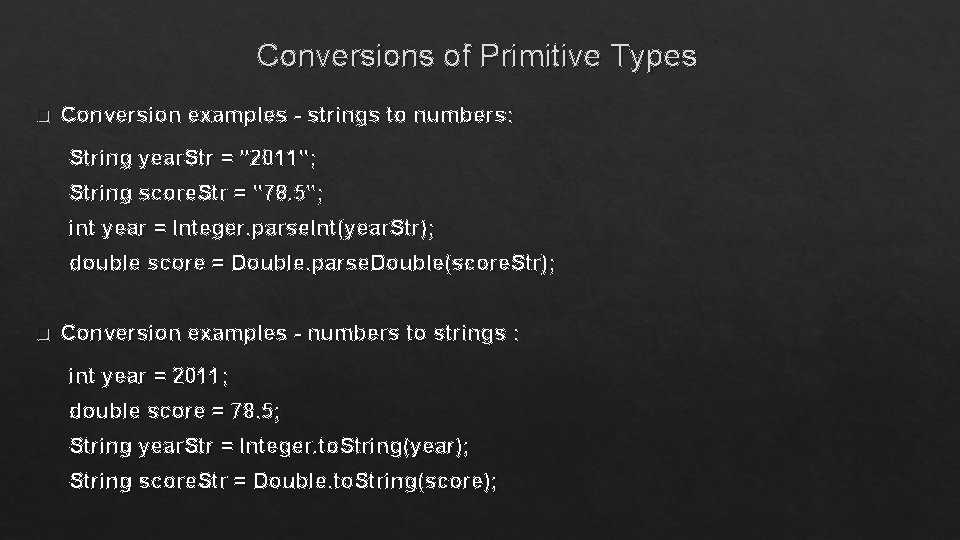 Conversions of Primitive Types q Conversion examples - strings to numbers: String year. Str