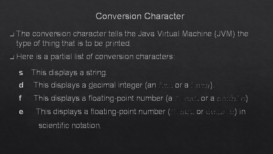Conversion Character q The conversion character tells the Java Virtual Machine (JVM) the type