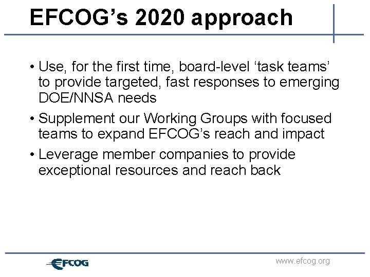 EFCOG’s 2020 approach • Use, for the first time, board-level ‘task teams’ to provide