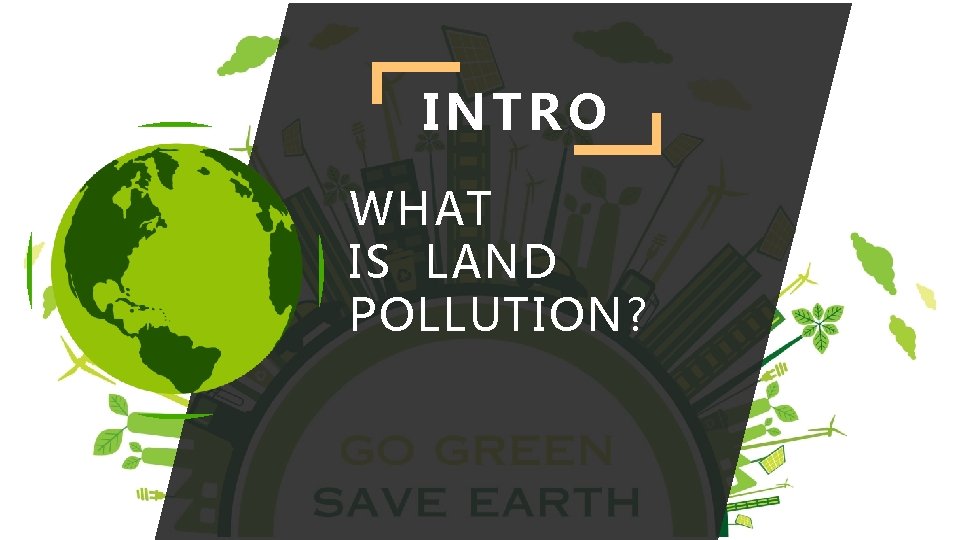 INTRO WHAT IS LAND POLLUTION? 