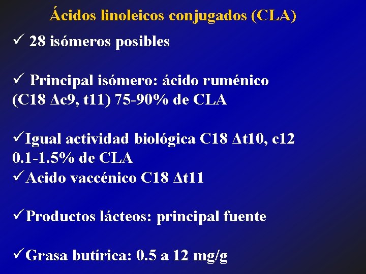 Ácidos linoleicos conjugados (CLA) ü 28 isómeros posibles ü Principal isómero: ácido ruménico (C