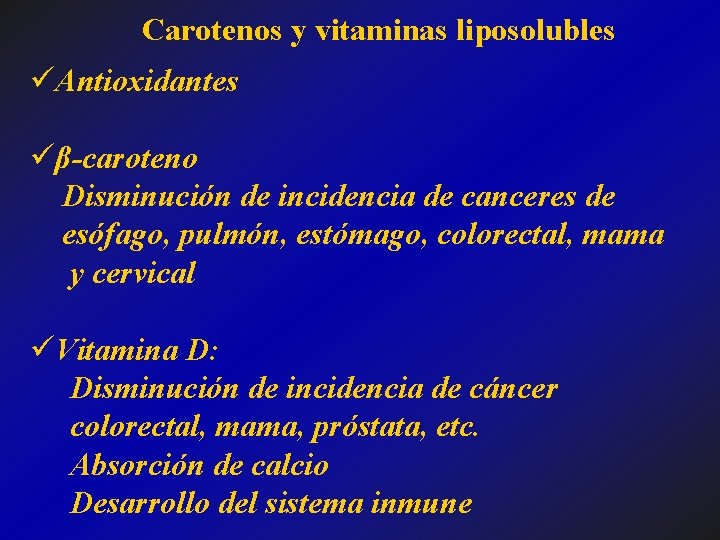 Carotenos y vitaminas liposolubles üAntioxidantes üβ-caroteno Disminución de incidencia de canceres de esófago, pulmón,