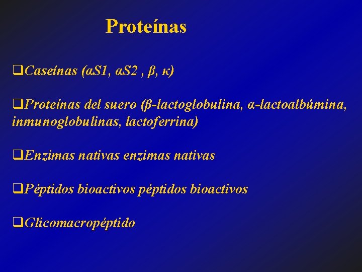 Proteínas q. Caseínas (αS 1, αS 2 , β, κ) q. Proteínas del suero