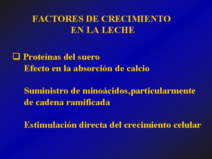 FACTORES DE CRECIMIENTO EN LA LECHE q Proteínas del suero Efecto en la absorción