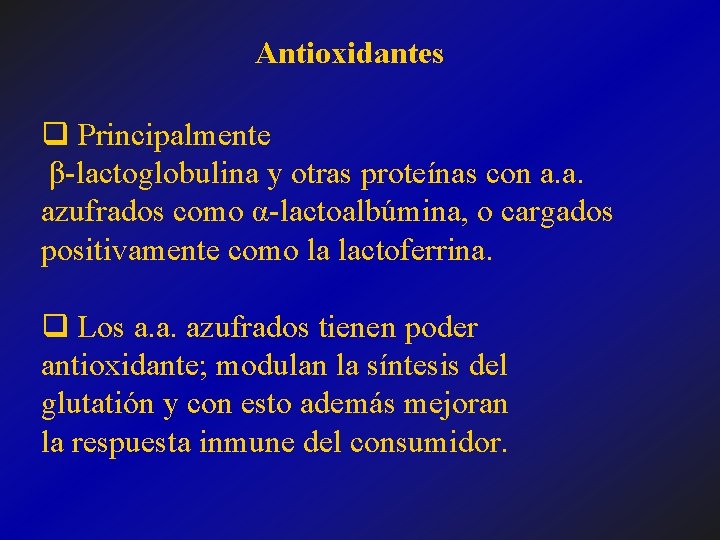 Antioxidantes q Principalmente β-lactoglobulina y otras proteínas con a. a. azufrados como α-lactoalbúmina, o