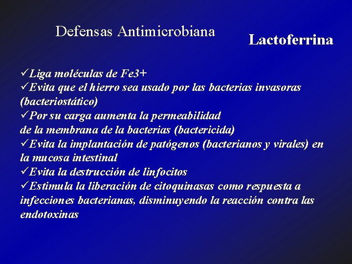Defensas Antimicrobiana Lactoferrina üLiga moléculas de Fe 3+ üEvita que el hierro sea usado
