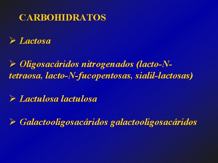 CARBOHIDRATOS Ø Lactosa Ø Oligosacáridos nitrogenados (lacto-Ntetraosa, lacto-N-fucopentosas, sialil-lactosas) Ø Lactulosa lactulosa Ø Galactooligosacáridos