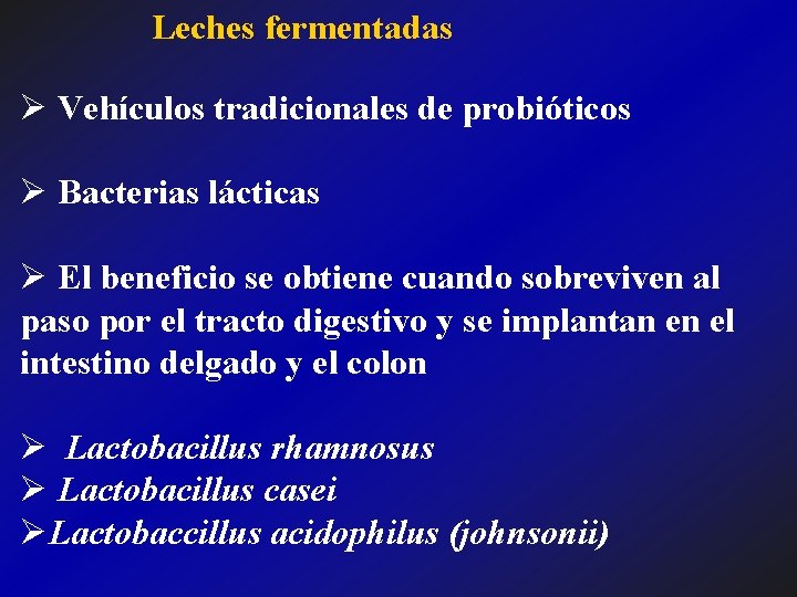 Leches fermentadas Ø Vehículos tradicionales de probióticos Ø Bacterias lácticas Ø El beneficio se