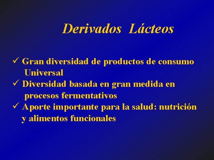 Derivados Lácteos ü Gran diversidad de productos de consumo Universal ü Diversidad basada en