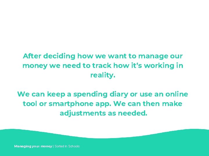 After deciding how we want to manage our money we need to track how