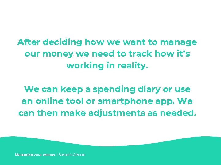 After deciding how we want to manage our money we need to track how