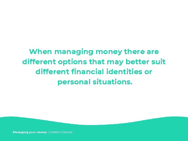 When managing money there are different options that may better suit different financial identities