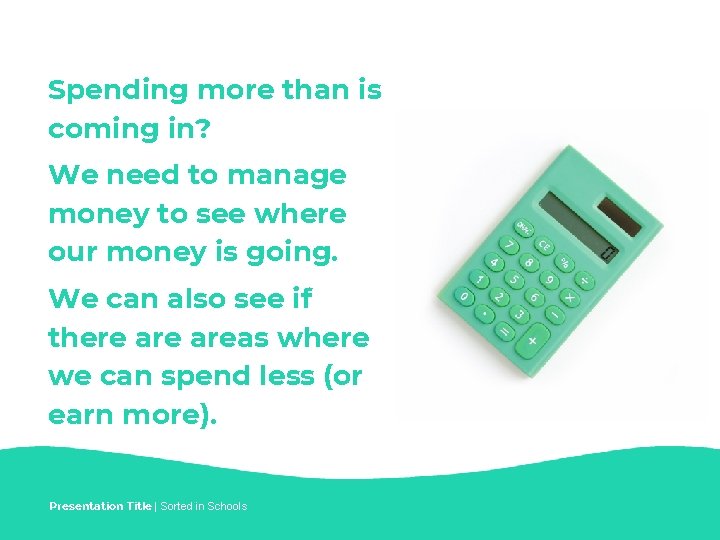 Spending more than is coming in? We need to manage money to see where