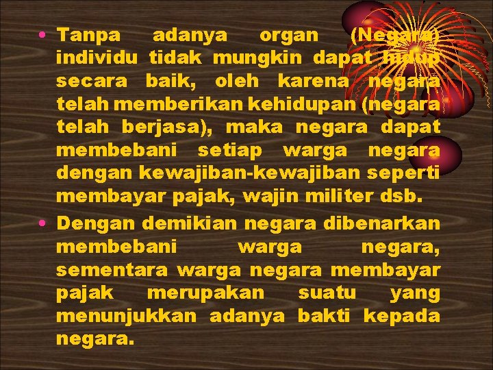  • Tanpa adanya organ (Negara) individu tidak mungkin dapat hidup secara baik, oleh