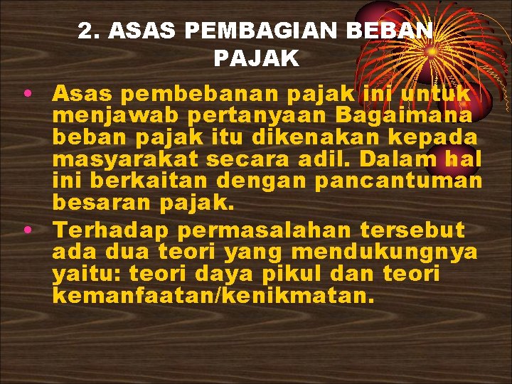 2. ASAS PEMBAGIAN BEBAN PAJAK • Asas pembebanan pajak ini untuk menjawab pertanyaan Bagaimana