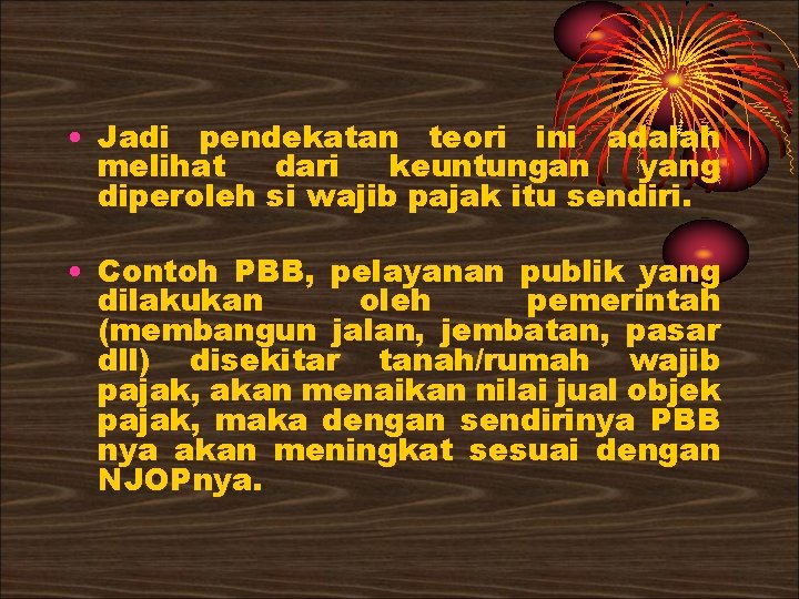  • Jadi pendekatan teori ini adalah melihat dari keuntungan yang diperoleh si wajib