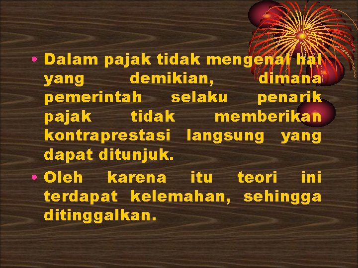 • Dalam pajak tidak mengenal hal yang demikian, dimana pemerintah selaku penarik pajak • Dalam pajak tidak mengenal hal yang demikian, dimana pemerintah selaku penarik pajak