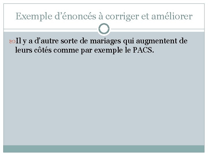 Exemple d’énoncés à corriger et améliorer Il y a d’autre sorte de mariages qui