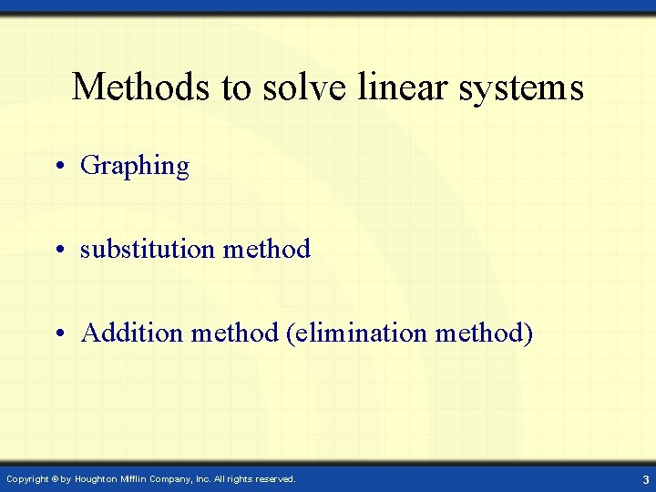 Methods to solve linear systems • Graphing • substitution method • Addition method (elimination