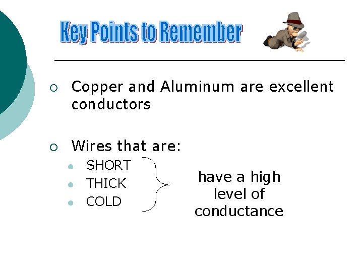 ¡ ¡ Copper and Aluminum are excellent conductors Wires that are: l l l